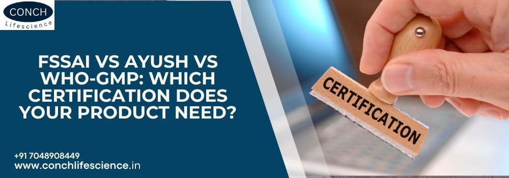 FSSAI vs AYUSH vs WHO-GMP Which certification does your product need