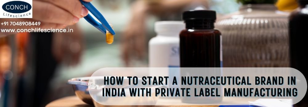 How to Start a Nutraceutical Brand in India with Private Label Manufacturing